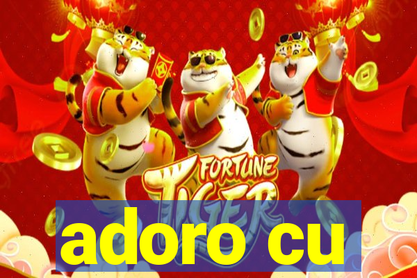 adoro cu
